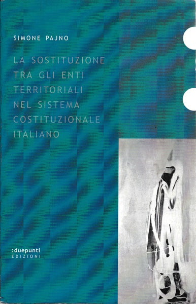 La sostituzione tra gli enti territoriali nel sistema costituzionale italiano - copertina