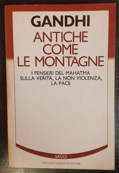 Antiche come le montagne. I pensieri del Mahatma sulla verità, la non violenza, la pace