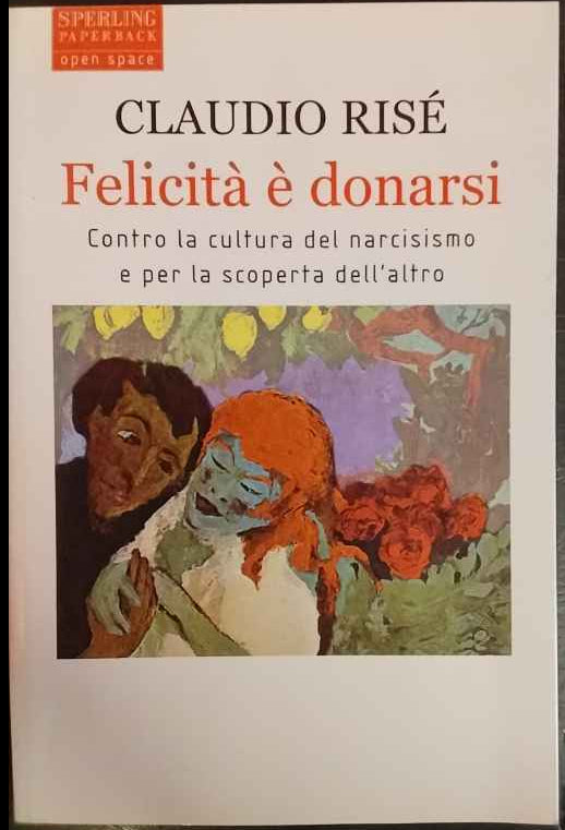 Felicità è donarsi. Contro la cultura del narcisismo e per la scoperta dell'altro