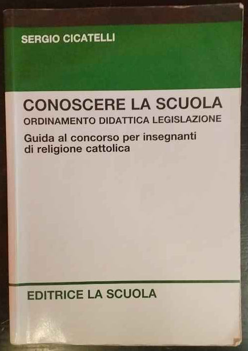Conoscere la scuola. Ordinamento didattica legislazione. Guida al concorso per insegnanti di religione