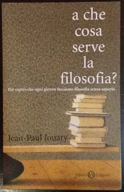 A che cosa serve la filosofia? Per capire che ogni giorno facciamo filosofia senza saperlo