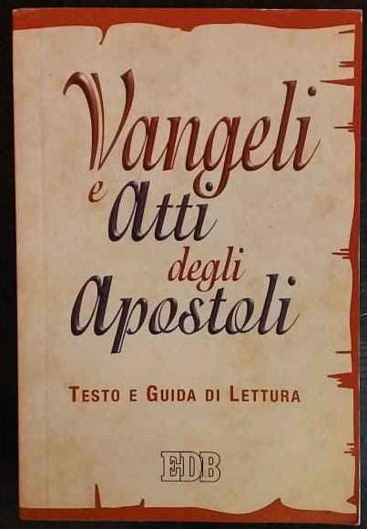 Vangeli e Atti degli apostoli. La parola e la catechesi di Cristo agli uomini d'oggi