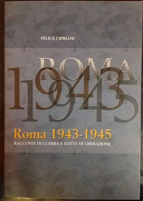 Roma 1943-1945. Racconti di guerra e lotta di liberazione 
