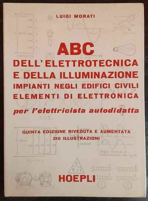 ABC dell'elettrotecnica e della illuminazione : impianti negli edifici civili, elementi di elettronica : per l'elettricista autodidatta 