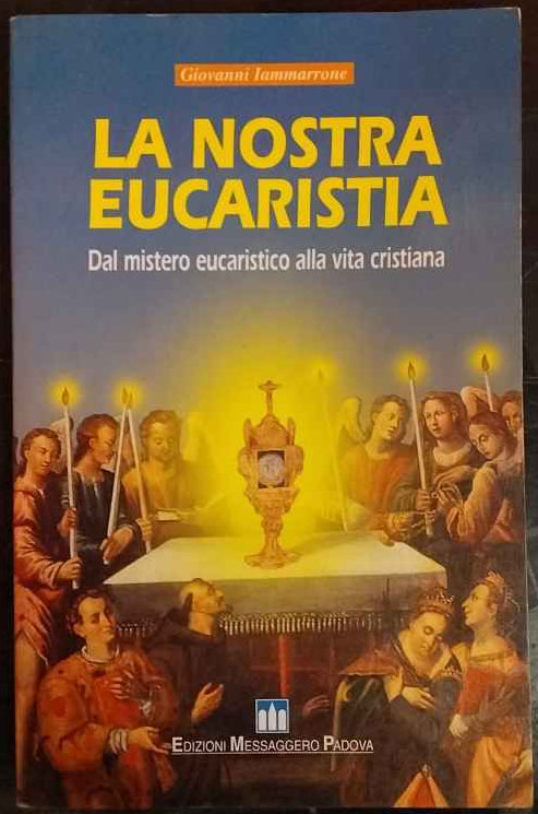 La nostra eucaristia. Dal mistero eucaristico alla via cristiana