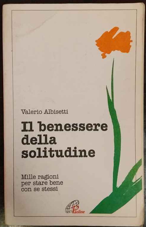 Il benessere della solitudine. Mille ragioni per stare bene con se stessi