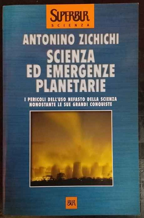 Scienza ed emergenze planetarie. I pericoli dell'uso nefasto della scienza nonostante le sue grandi conquiste