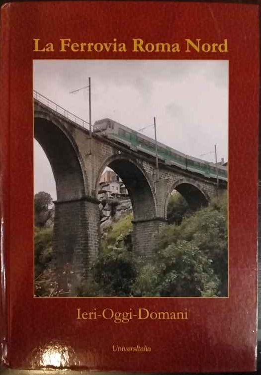 La Ferrovia Roma Nord. Ieri oggi domani