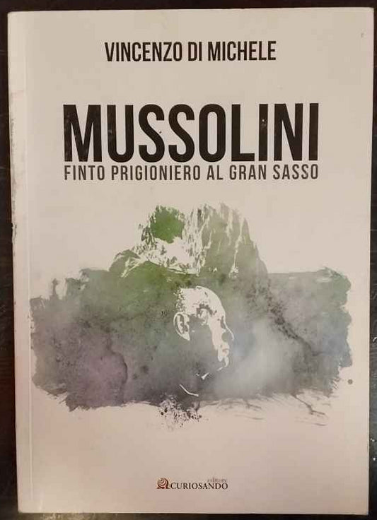 Mussolini finto prigioniero al Gran Sasso