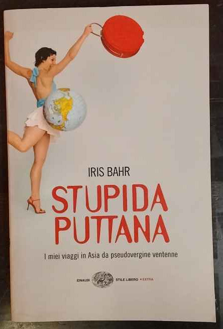 Stupida puttana. I miei viaggi in Asia da pseudovergine ventenne