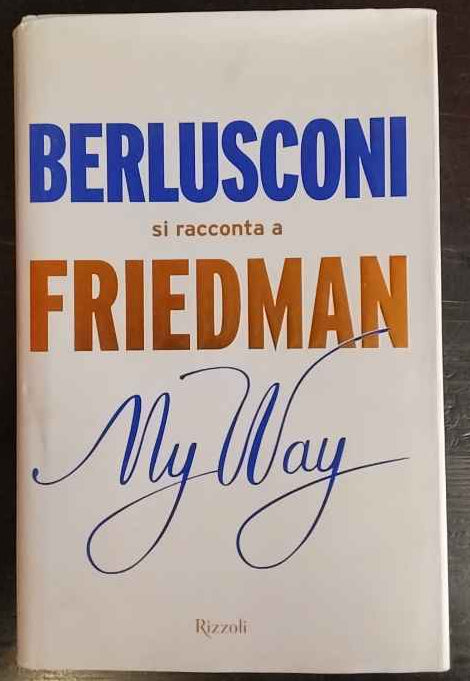 My way. Berlusconi si racconta a Friedman
