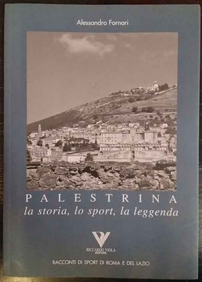 Palestrina. La storia, lo sport, la leggenda