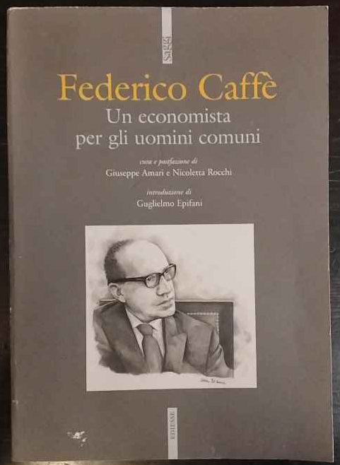Federico Caffè. Un economista per gli uomini comuni 