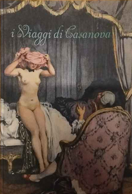 I viaggi di Casanova. Dalla «Storia della mia vita» di Giacomo Casanova