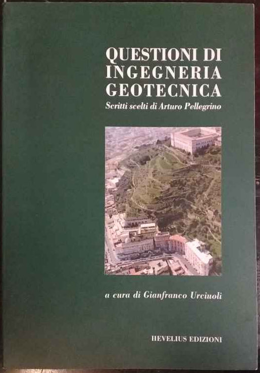 Questioni di ingegneria geotecnica. Scritti scelti di Arturo Pellegrino