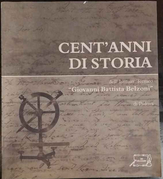 Cent'anni di storia dell'Istituto tecnico «Giovanni Battista Belzoni» di Padova