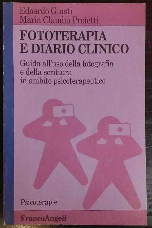 Fototerapia e diario clinico : guida all'uso della fotografia e della scrittura in ambito psicoterapeutico 
