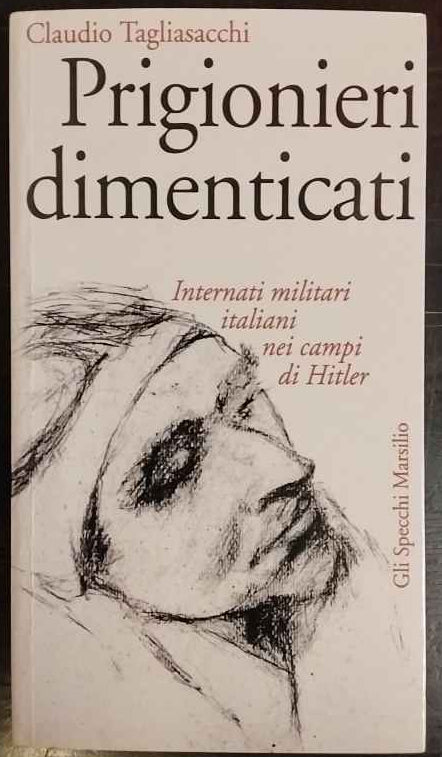 Prigionieri dimenticati : internati militari italiani nei campi di Hitler 