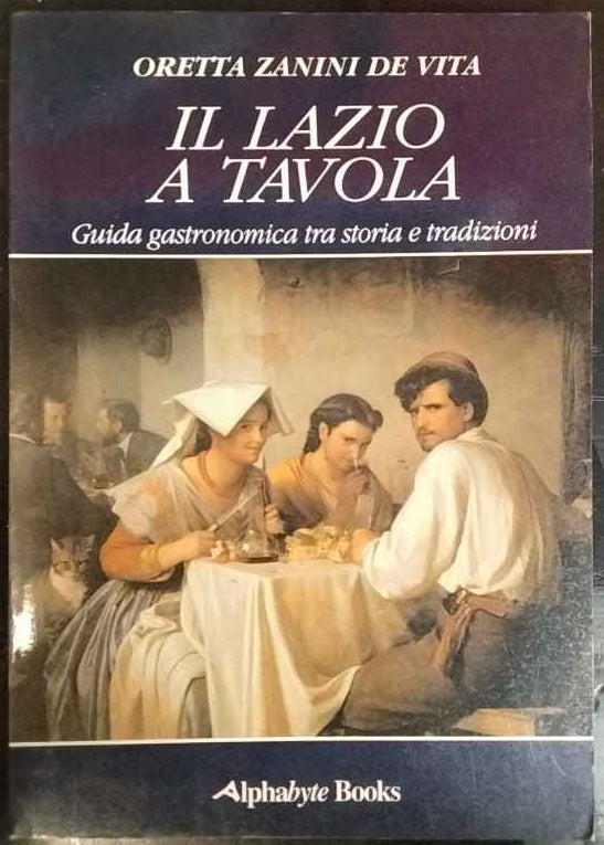 Il Lazio a tavola. Guida gastronomica tra storia e tradizioni