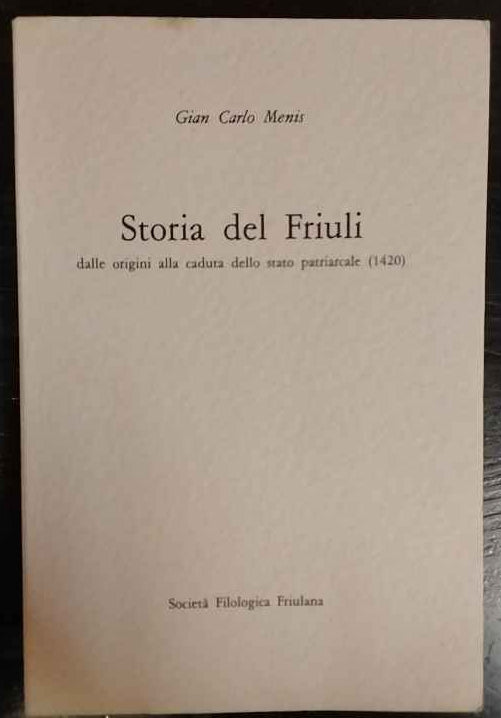 Storia del Friuli. Dalle origini alla caduta dello stato patriarcale 