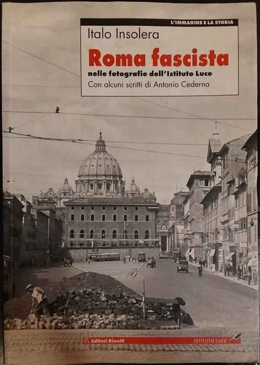 Roma fascista. Nelle fotografie dell'istituto Luce