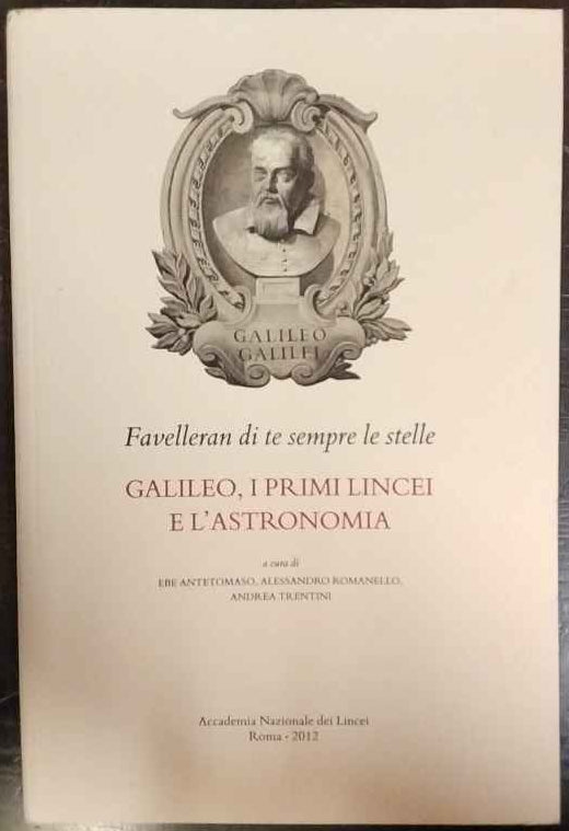 Favelleran di te sempre le stelle : Galileo, i primi Lincei e l'astronomia 