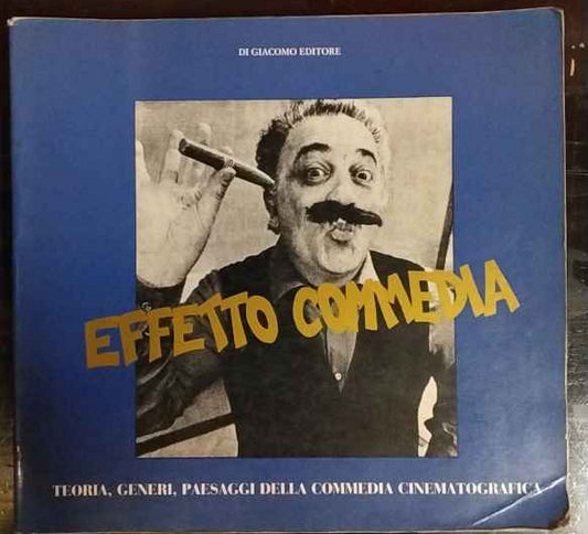 Effetto commedia. Teoria, generi, paesaggi della commedia cinematografica 