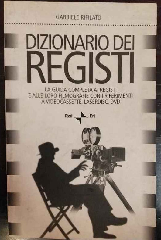Dizionario dei registi : la guida completa ai registi e alle loro filmografie con i riferimenti a videocassette, laserdisc, DVD 