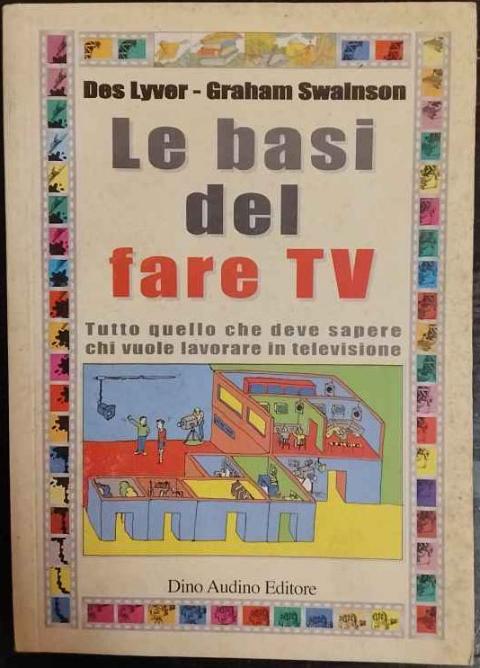 Le basi del fare Tv. Tutto quello che deve sapere chi vuole lavorare in televisione