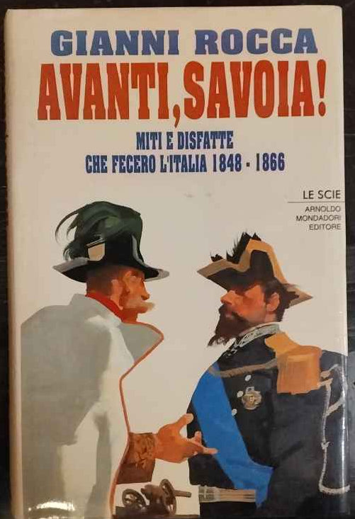 Avanti, Savoia| : miti e disfatte che fecero l'Italia, 1848-1866 