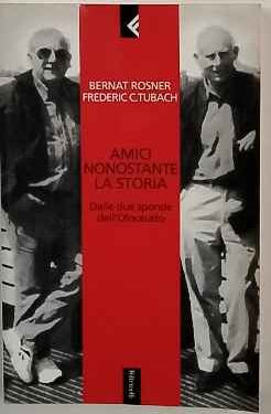 Amici nonostante la storia : dalle due sponde dell'Olocausto 