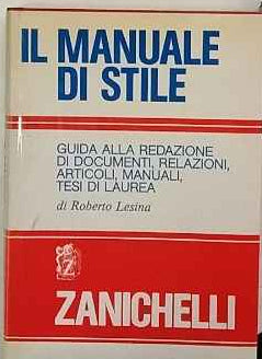 Il manuale di stile : guida alla redazione di documenti, relazioni, articoli, manuali, tesi di laurea 