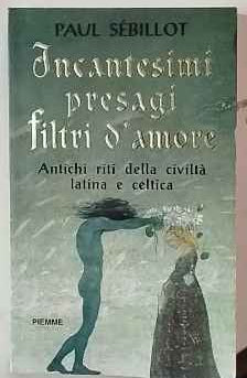 Incantesimi, presagi, filtri d'amore. Antichi riti della civiltà latina e celtica