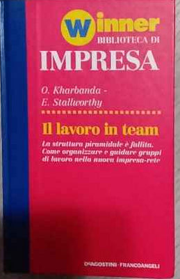 Il lavoro in team : la struttura piramidale è fallita. Come organizzare e guidare gruppi di lavoro nella nuova impresa-rete