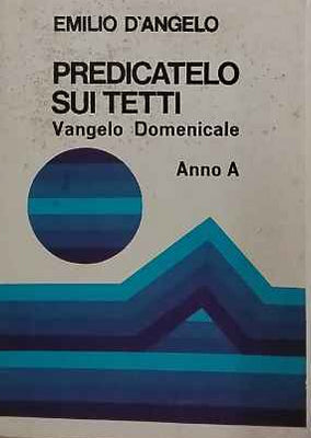 Predicatelo sui tetti : vangelo domenicale anno A