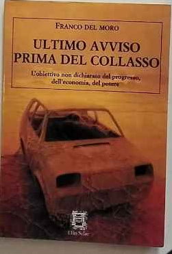 Ultimo avviso prima del collasso : l'obiettivo non dichiarato del progresso, dell'economia, del potere 
