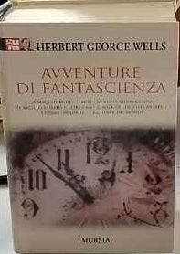 Avventure di fantascienza: La macchina del tempo-La visita meravigliosa-Il bacillo rubato e altri casi-L'isola del dottor Moreau-L'uomo invisibile-La guerra dei mond