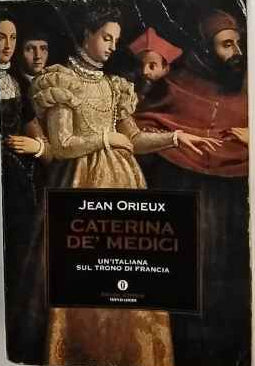 Caterina de' Medici : un'italiana sul trono di Francia 