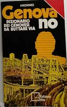 Genova no. Dizionario dei genovesi da buttare via