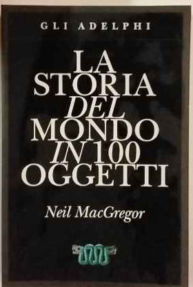 La storia del mondo in 100 oggetti