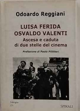Luisa Ferida Osvaldo Valenti : ascesa e caduta di due stelle del cinema 