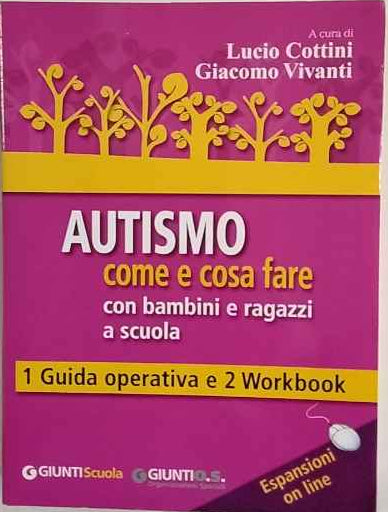 Autismo come e cosa fare con bambini e ragazzi a scuola. 1 Guida operativa e 2 Workbook. Con espansione online