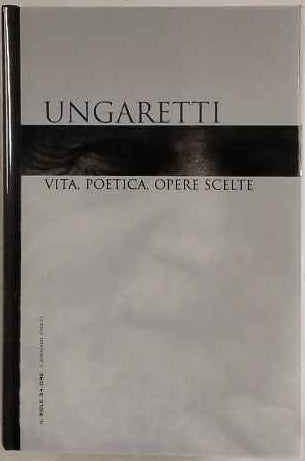 Ungaretti. Vita, poetica, opere scelte