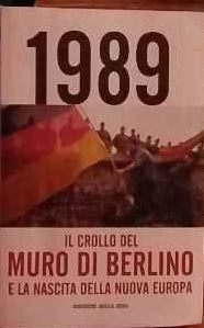 1989 il crollo del muro di Berlino  e la nascita della nuova Europa 
