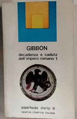 Decadenza e caduta dell'Impero romano. Volume primo  