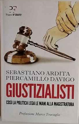 Giustizialisti. Così la politica lega le mani alla magistratura