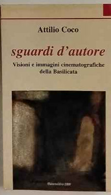 Sguardi d'autore : visioni e immagini cinematografiche della Basilicata 