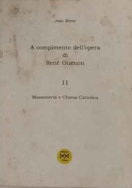 A compimento dell'opera di Renè Guènon, volume II. Massoneria e Chiesa cattolica 