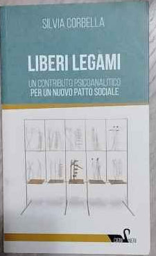 Liberi legami : un contributo psicoanalitico per un nuovo patto sociale 