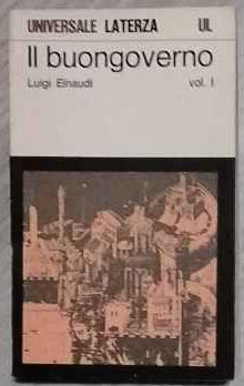 Il buongoverno : saggi di economia e politica : 1897-1954. Volume 1  